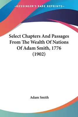 Selección de capítulos y pasajes de La riqueza de las naciones de Adam Smith, 1776 (1902) - Select Chapters And Passages From The Wealth Of Nations Of Adam Smith, 1776 (1902)