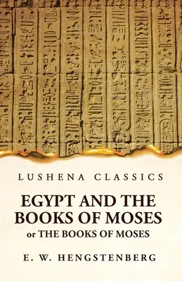 Egipto y los libros de Moisés O los libros de Moisés; Ilustrados por los monumentos de Egipto - Egypt and the Books of Moses Or the Books of Moses; Illustrated by the Monuments of Egypt