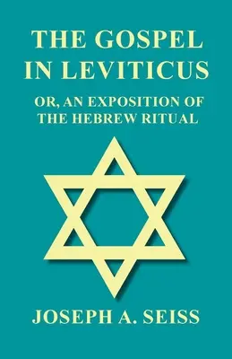 El Evangelio en el Levítico - O, Una exposición del ritual hebreo - The Gospel in Leviticus - Or, An Exposition of The Hebrew Ritual