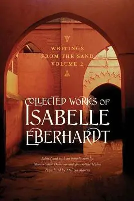 Escritos desde la arena, volumen 2: Obras completas de Isabelle Eberhardt - Writings from the Sand, Volume 2: Collected Works of Isabelle Eberhardt