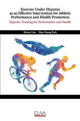 El Ejercicio Bajo Hipoxia como Intervención Eficaz para el Rendimiento Atlético y la Promoción de la Salud: Entrenamiento hipóxico para el rendimiento y la salud - Exercise Under Hypoxia as an Effective Intervention for Athletic Performance and Health Promotion: Hypoxic training for performance and health