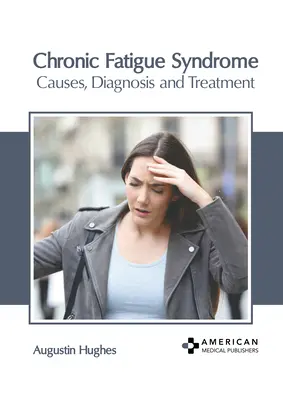 Síndrome de fatiga crónica: Causas, diagnóstico y tratamiento - Chronic Fatigue Syndrome: Causes, Diagnosis and Treatment