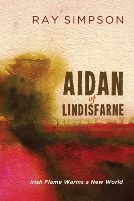 Aidan de Lindisfarne: La llama irlandesa calienta un nuevo mundo - Aidan of Lindisfarne: Irish Flame Warms a New World