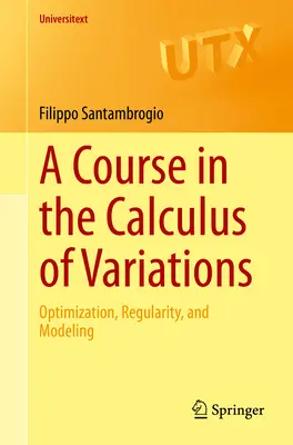 Curso de Cálculo de Variaciones: Optimización, Regularidad y Modelización - A Course in the Calculus of Variations: Optimization, Regularity, and Modeling