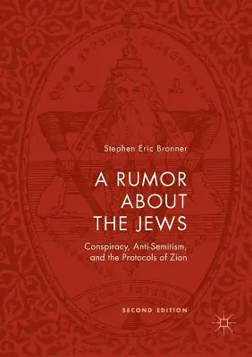 Un rumor sobre los judíos: Conspiración, antisemitismo y los Protocolos de Sión - A Rumor about the Jews: Conspiracy, Anti-Semitism, and the Protocols of Zion