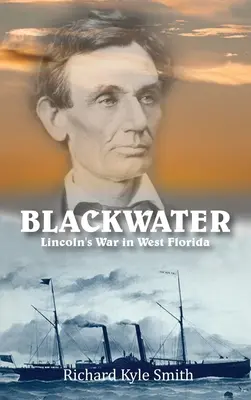 Blackwater: La guerra de Lincoln en el oeste de Florida - Blackwater: Lincoln's War in West Florida