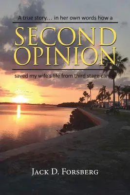 Segunda opinión, una historia real... en sus propias palabras Cómo una segunda opinión salvó la vida a mi mujer de un cáncer en tercera fase - Second Opinion, a True Story... in Her Own Words How a Second Opinion Saved My Wife's Life from Third Stage Cancer