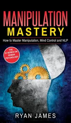 Manipulación: Cómo dominar la manipulación, el control mental y la PNL (Serie Manipulación) (Volumen 2) - Manipulation: How to Master Manipulation, Mind Control and NLP (Manipulation Series) (Volume 2)