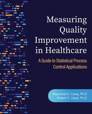 Medición de la mejora de la calidad en la atención sanitaria: Guía de aplicaciones del control estadístico de procesos - Measuring Quality Improvement in Healthcare: A Guide to Statistical Process Control Applications