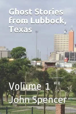 Historias de fantasmas de Lubbock, Texas: Volumen 1 - Ghost Stories from Lubbock, Texas: Volume 1