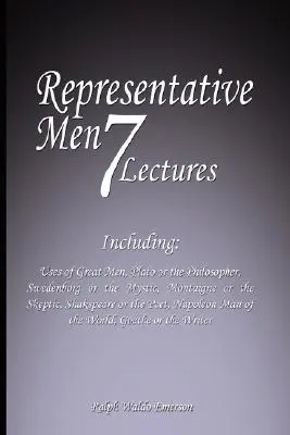 Hombres Representativos: Siete Conferencias - Incluyendo: Usos de los Grandes Hombres, Platón o el Filósofo, Swedenborg o el Místico, Montaigne o el Sk - Representative Men: Seven Lectures - Including: Uses of Great Men, Plato or the Philosopher, Swedenborg or the Mystic, Montaigne or the Sk