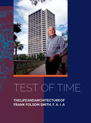 Test of Time, La vida y la arquitectura de Frank Folsom Smith, F.A.I.A. - Test of Time, The life and architecture of Frank Folsom Smith, F.A.I.A.