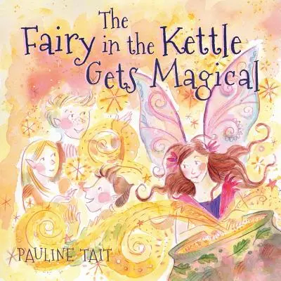 El hada de la tetera se vuelve mágica: Ganador del Premio Mago de Oro 2023 - The Fairy in the Kettle Gets Magical: A Golden Wizard Book Prize Winner 2023