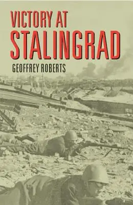 La victoria en Stalingrado: La batalla que cambió la historia - Victory at Stalingrad: The Battle That Changed History