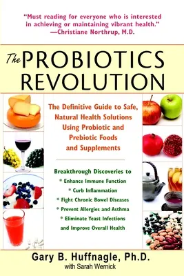 La revolución de los probióticos: La Guía Definitiva de Soluciones Naturales y Seguras para la Salud Usando Alimentos y Suplementos Probióticos y Prebióticos - The Probiotics Revolution: The Definitive Guide to Safe, Natural Health Solutions Using Probiotic and Prebiotic Foods and Supplements