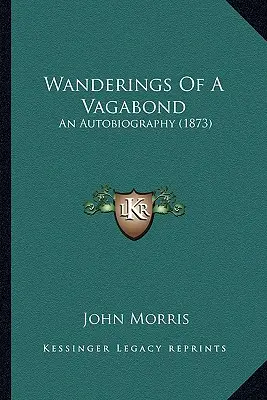 Andanzas de un vagabundo: Una autobiografía (1873) - Wanderings Of A Vagabond: An Autobiography (1873)