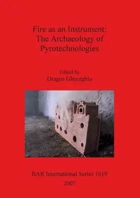 El fuego como instrumento - Arqueología de las pirotecnologías - Fire as an Instrument - The Archaeology of Pyrotechnologies