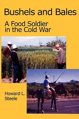 Bushels and Bales: Un soldado de la alimentación en la Guerra Fría - Bushels and Bales: A Food Soldier in the Cold War