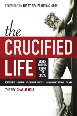 La vida crucificada: Siete Palabras de la Cruz - The Crucified Life: Seven Words from the Cross