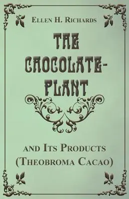 La planta del chocolate, Theobroma Cacao y sus productos - The Chocolate Plant, Theobroma Cacao and Its Products