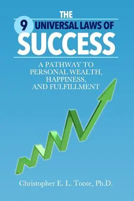 Las 9 leyes universales del éxito: Un camino hacia la riqueza, la felicidad y la plenitud personales - The 9 Universal Laws of Success: A Pathway to Personal Wealth, Happiness, and Fulfillment
