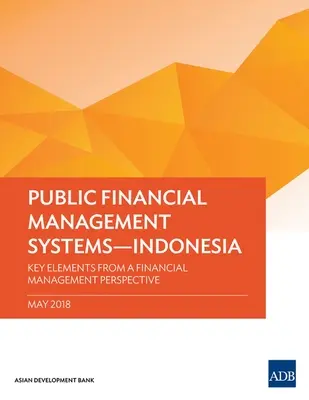 Sistemas de gestión de las finanzas públicas - Indonesia: Elementos clave desde la perspectiva de la gestión financiera - Public Financial Management Systems - Indonesia: Key Elements from a Financial Management Perspective