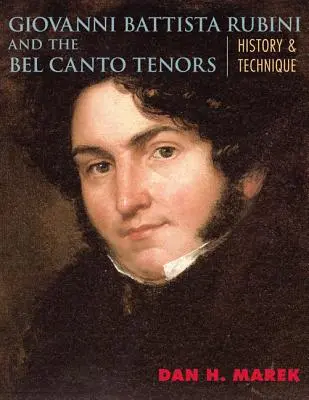 Giovanni Battista Rubini y los tenores del Bel Canto: Historia y técnica - Giovanni Battista Rubini and the Bel Canto Tenors: History and Technique