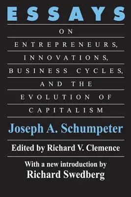 Ensayos: Sobre empresarios, innovaciones, ciclos económicos y evolución del capitalismo - Essays: On Entrepreneurs, Innovations, Business Cycles and the Evolution of Capitalism