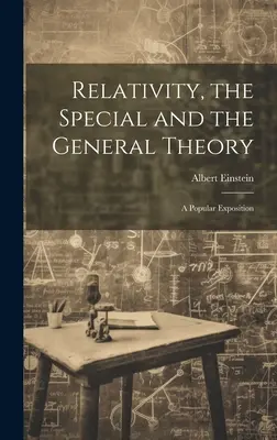 Relatividad, la teoría especial y la general; una exposición popular - Relativity, the Special and the General Theory; a Popular Exposition