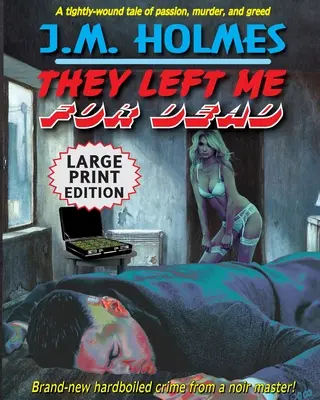 Me dejaron por muerto EDICIÓN DE IMPRESIÓN GRANDE: Un thriller policíaco de Hardboiled Noir - They Left Me For Dead LARGE PRINT EDITION: A Hardboiled Noir Crime Thriller