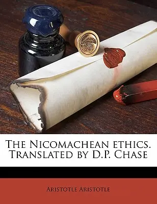 La Ética Nicomaquea. Traducción de D.P. Chase - The Nicomachean Ethics. Translated by D.P. Chase