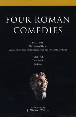 Cuatro comedias romanas: La casa encantada/Casina, o lo que sucedió de camino a la boda/El eunuco/Hermanos - Four Roman Comedies: The Haunted House/Casina, or a Funny Thing Happened on the Way to the Wedding/The Eunuch/Brothers