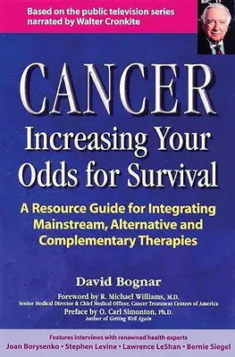 Cáncer - Aumentar las probabilidades de sobrevivir: guía completa de terapias convencionales, alternativas y complementarias - Cancer -- Increasing Your Odds for Survival: A Comprehensive Guide to Mainstream, Alternative and Complementary Therapies