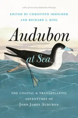 Audubon en el mar: Las aventuras costeras y transatlánticas de John James Audubon - Audubon at Sea: The Coastal and Transatlantic Adventures of John James Audubon