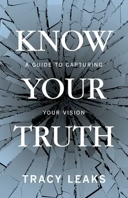 Conoce tu verdad: Guía para captar tu visión - Know Your Truth: A Guide to Capturing Your Vision