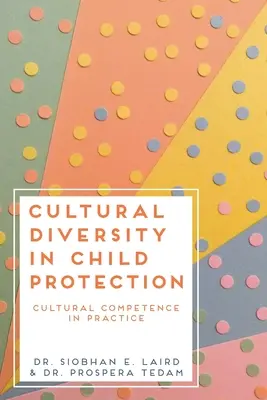 Diversidad cultural en la protección infantil: Competencia cultural en la práctica - Cultural Diversity in Child Protection: Cultural Competence in Practice
