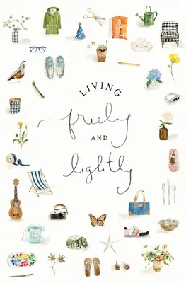 Vivir con libertad y ligereza: Un Diario Guiado: Prácticas creativas para explorar tu vida abundante con Jesús - Living Freely and Lightly: A Guided Journal: Creative Practices to Explore Your Abundant Life with Jesus