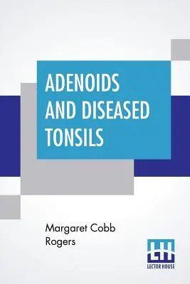 Adenoides y amígdalas enfermas: Su efecto sobre la inteligencia general, editado por R. S. Woodworth - Adenoids And Diseased Tonsils: Their Effect On General Intelligence, Edited By R. S. Woodworth