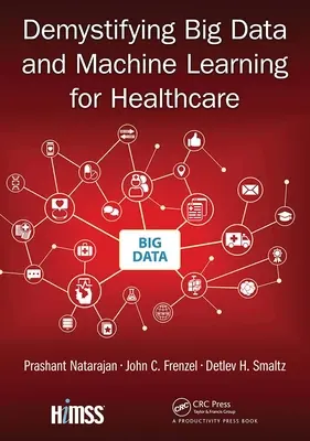 Desmitificación de los macrodatos y el aprendizaje automático para la atención sanitaria - Demystifying Big Data and Machine Learning for Healthcare