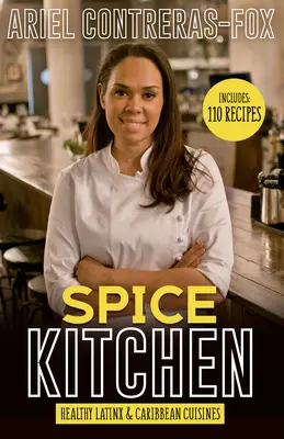 Cocina de Especias: Cocina Latina y Caribeña Saludable - Spice Kitchen: Healthy Latin and Caribbean Cuisine