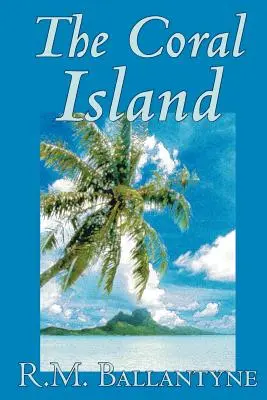 La isla del coral de R.M. Ballantyne, Ficción, Literatura, Acción y aventura - The Coral Island by R.M. Ballantyne, Fiction, Literary, Action & Adventure