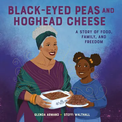 Black-Eyed Peas and Hoghead Cheese: Una historia de comida, familia y libertad - Black-Eyed Peas and Hoghead Cheese: A Story of Food, Family, and Freedom