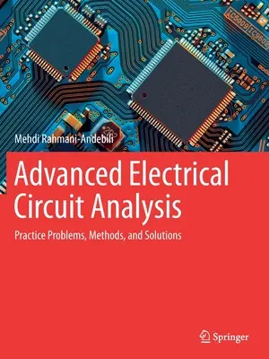 Análisis Avanzado de Circuitos Eléctricos: Problemas prácticos, métodos y soluciones - Advanced Electrical Circuit Analysis: Practice Problems, Methods, and Solutions