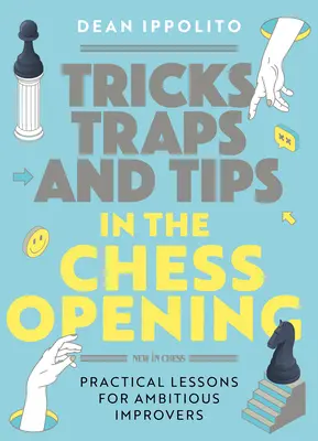 Trucos, tácticas y consejos en la apertura de ajedrez: Lecciones prácticas para mejoradores ambiciosos - Tricks, Tactics, and Tips in the Chess Opening: Practical Lessons for Ambitious Improvers