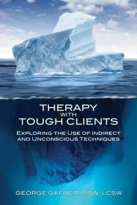 Terapia con clientes difíciles: Explorando el uso de técnicas indirectas e inconscientes - Therapy with Tough Clients: Exploring the Use of Indirect and Unconscious Techniques