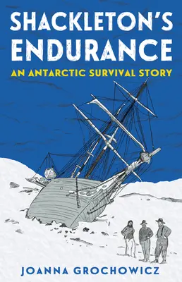 La resistencia de Shackleton: Una historia de supervivencia en la Antártida - Shackleton's Endurance: An Antarctic Survival Story