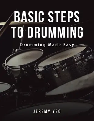 Pasos básicos para tocar la batería: Tamborilear es fácil - Basic Steps to Drumming: Drumming Made Easy