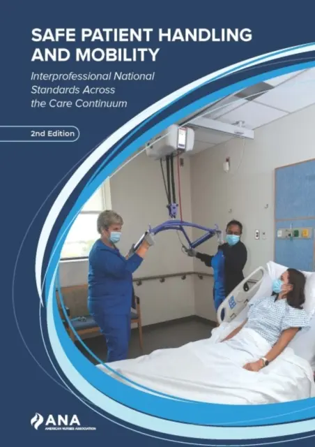 Manipulación y movilidad seguras de los pacientes - Normas nacionales interprofesionales en todo el proceso asistencial - Safe Patient Handling and Mobility - Interprofessional National Standards Across the Care Continuum