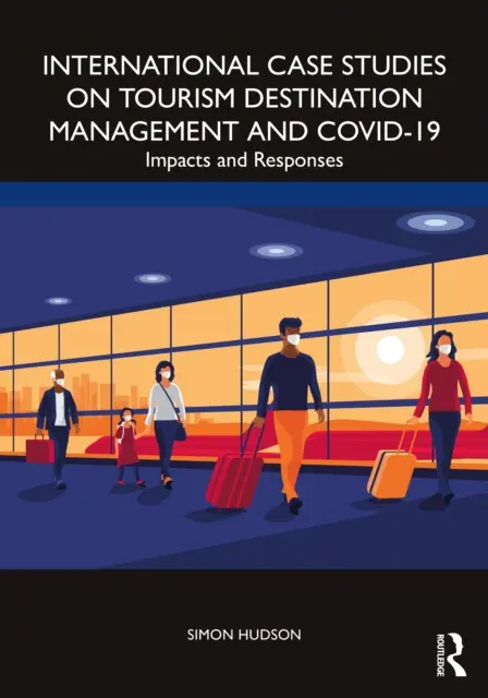 Estudios de casos internacionales sobre gestión de destinos turísticos y Covid-19: Impactos y respuestas - International Case Studies on Tourism Destination Management and Covid-19: Impacts and Responses