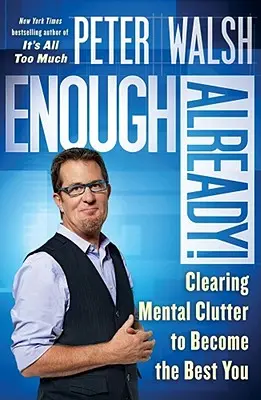 Ya basta: Despejar el Desorden Mental para Convertirte en tu Mejor Yo - Enough Already!: Clearing Mental Clutter to Become the Best You